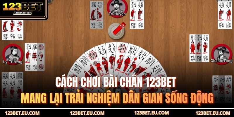 Cách chơi bài chắn 123BET mang lại trải nghiệm dân gian sống động