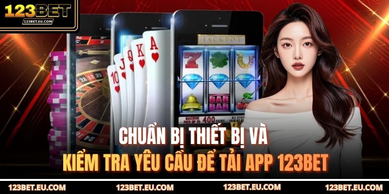 Chuẩn bị thiết bị và kiểm tra yêu cầu để tải app 123BET