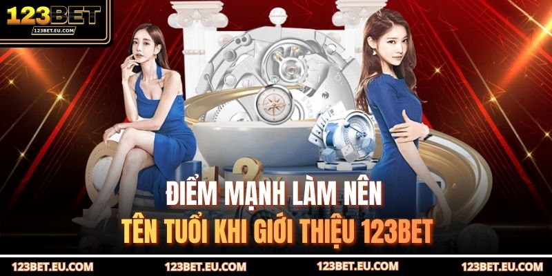 Điểm mạnh làm nên tên tuổi khi giới thiệu 123BET