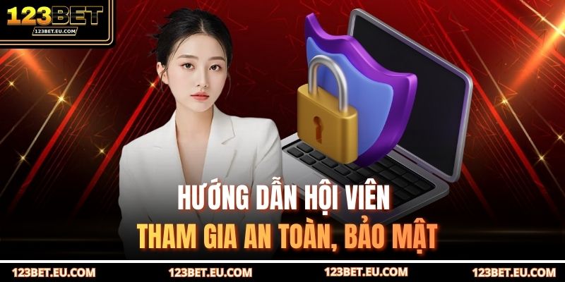 Hướng dẫn hội viên tham gia an toàn, bảo mật
