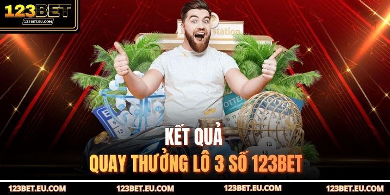 Kết quả quay thưởng lô 3 số 123BET