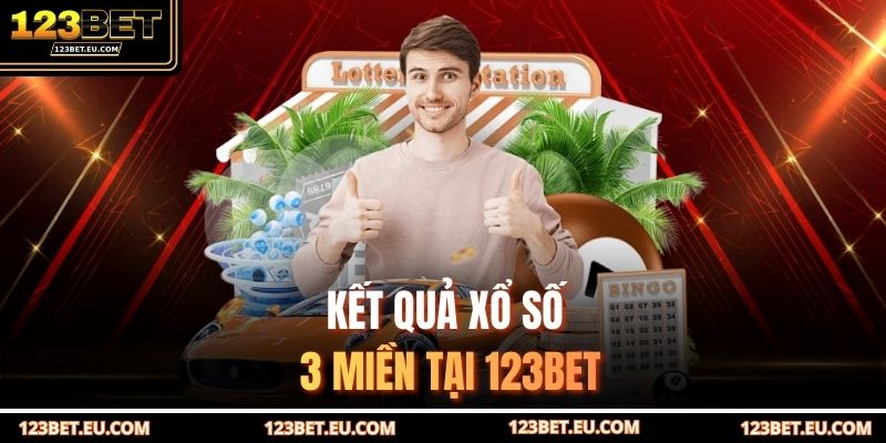 Kết quả xổ số 3 miền tại 123BET