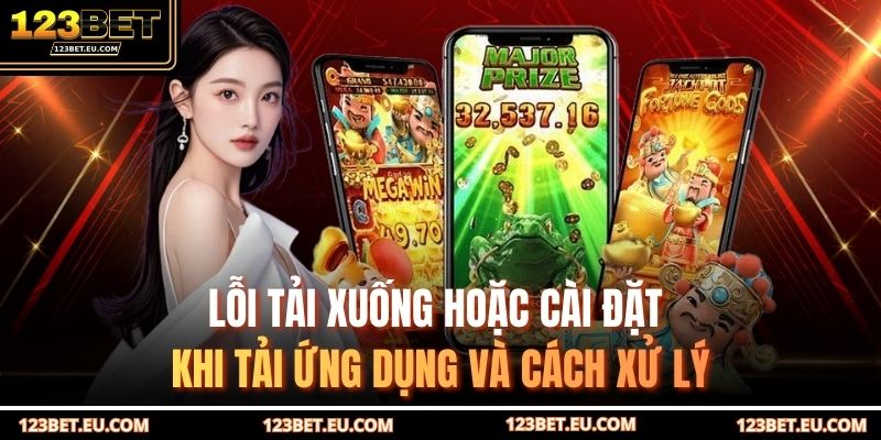 Lỗi tải xuống hoặc cài đặt khi tải ứng dụng và cách xử lý