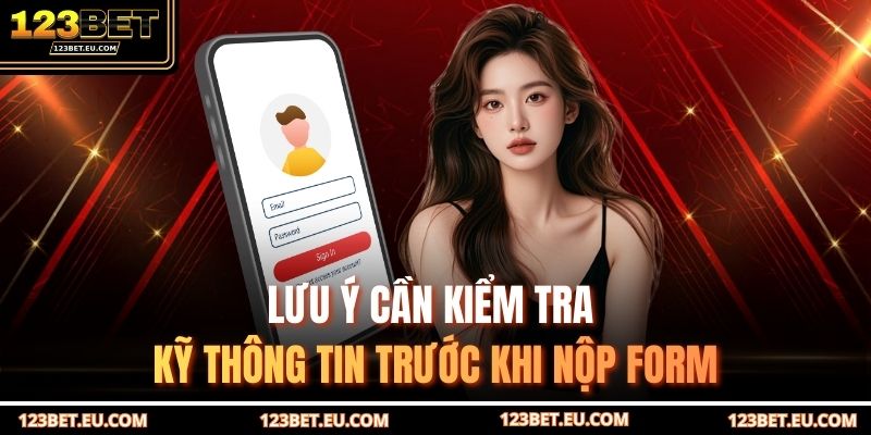 Lưu ý cần kiểm tra kỹ thông tin trước khi nộp form