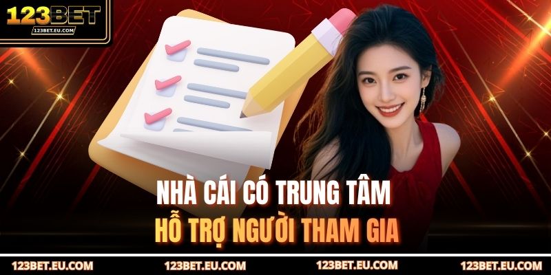 Nhà cái có trung tâm hỗ trợ người tham gia