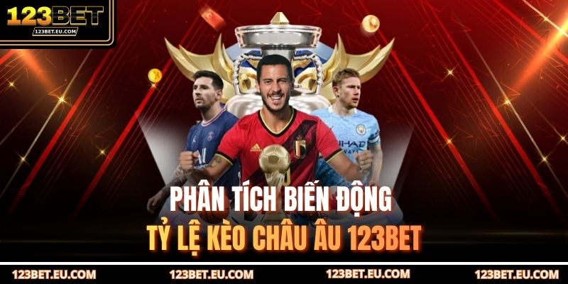 Phân tích biến động tỷ lệ kèo châu Âu 123BET