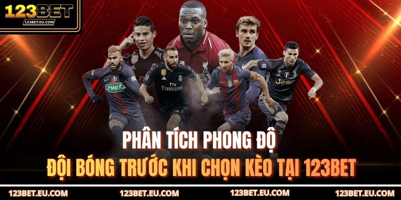 Phân tích phong độ đội bóng trước khi chọn kèo tại 123BET