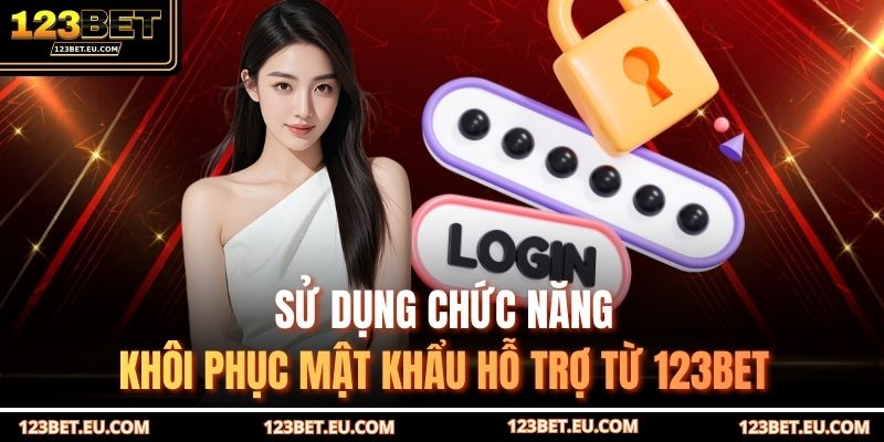 Sử dụng chức năng khôi phục mật khẩu hỗ trợ từ 123BET