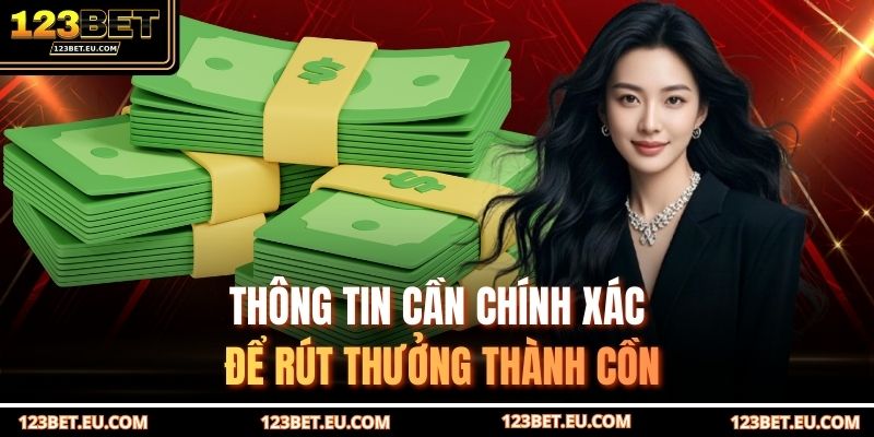 Thông tin cần chính xác để rút thưởng thành cồn
