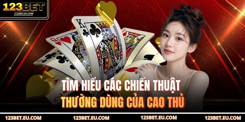 Tìm hiểu các chiến thuật thường dùng của cao thủ