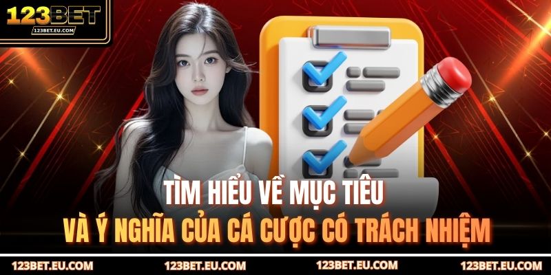 Tìm hiểu về mục tiêu và ý nghĩa của cá cược có trách nhiệm