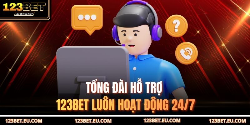 Tổng đài hỗ trợ 123BET luôn hoạt động 24/7