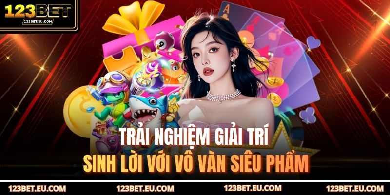 Trải nghiệm giải trí sinh lời với vô vàn siêu phẩm