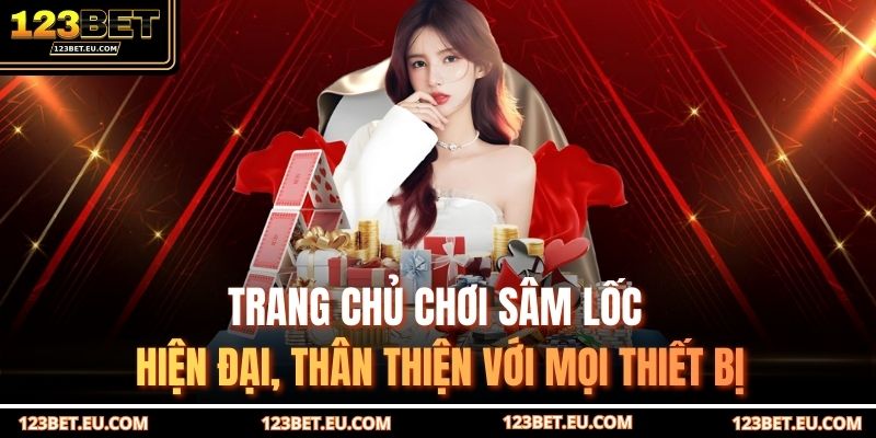 Trang chủ chơi sâm lốc hiện đại, thân thiện với mọi thiết bị