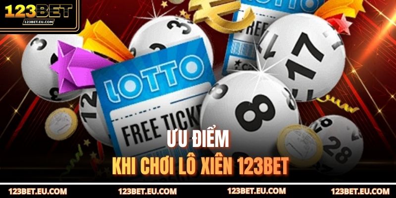 Ưu điểm khi chơi lô xiên 123BET